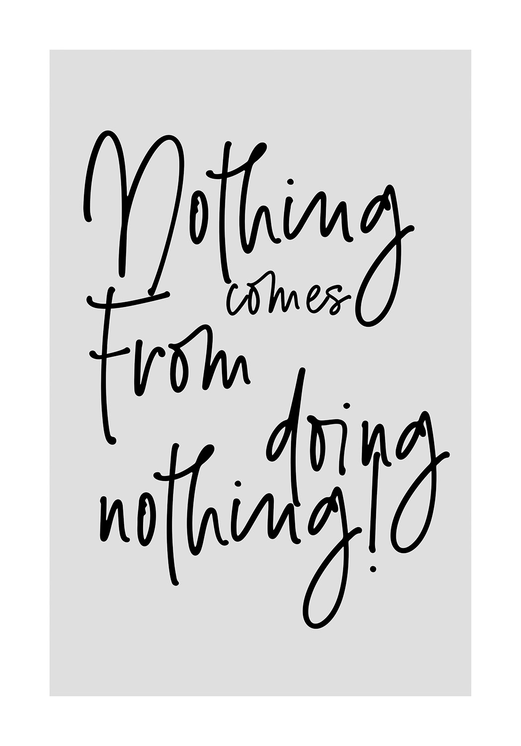nothing comes from doing nothing poster