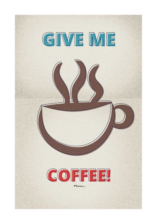 Give me coffee! Please... poster